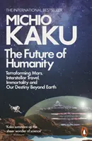 El futuro de la humanidad - La terraformación de Marte, los viajes interestelares, la inmortalidad y nuestro destino en el más allá - Future of Humanity - Terraforming Mars, Interstellar Travel, Immortality, and Our Destiny Beyond