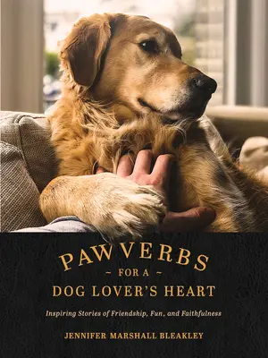 Pawverbs for a Dog Lover's Heart: Historias inspiradoras de amistad, diversión y fidelidad - Pawverbs for a Dog Lover's Heart: Inspiring Stories of Friendship, Fun, and Faithfulness