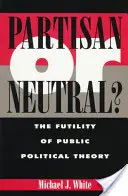 ¿Partidista o neutral?: La futilidad de la teoría política pública - Partisan or Neutral?: The Futility of Public Political Theory