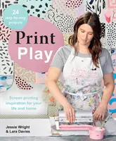 Print Play: Inspiración serigráfica para tu vida y tu hogar - Print Play: Screen Printing Inspiration for Your Life and Home