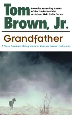 El abuelo: La búsqueda de la verdad y la armonía con la naturaleza de un nativo americano durante toda su vida - Grandfather: A Native American's Lifelong Search for Truth and Harmony with Nature