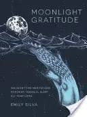 Gratitud a la luz de la luna: 365 meditaciones nocturnas para un sueño profundo y tranquilo durante todo el año - Moonlight Gratitude: 365 Nighttime Meditations for Deep, Tranquil Sleep All Year Long