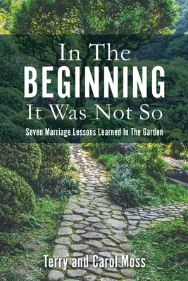 Al principio no fue así: Siete lecciones matrimoniales aprendidas en el jardín - In The Beginning It Was Not So: Seven Marriage Lessons Learned In The Garden