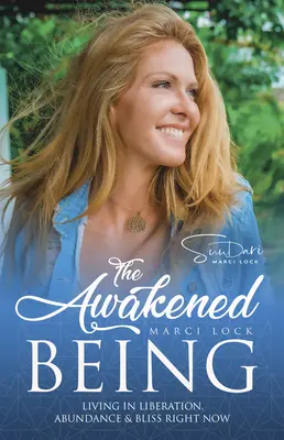 El Ser Despierto: Vivir en liberación, abundancia y dicha ahora mismo - The Awakened Being: Living in Liberation, Abundance & Bliss Right Now