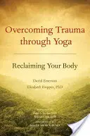 Superar el trauma a través del yoga: Recuperar tu cuerpo - Overcoming Trauma Through Yoga: Reclaiming Your Body