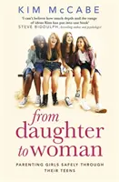 De hija a mujer: Crianza segura de las niñas en la adolescencia - From Daughter to Woman: Parenting Girls Safely Through Their Teens
