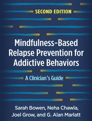 Prevención de recaídas basada en Mindfulness para conductas adictivas, segunda edición: Guía para el clínico - Mindfulness-Based Relapse Prevention for Addictive Behaviors, Second Edition: A Clinician's Guide