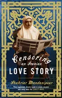 Censurar una historia de amor iraní - Una novela - Censoring An Iranian Love Story - A novel