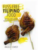 Comida filipina sin complicaciones - Platos rápidos y fáciles para cocinar a diario - Fuss-Free Filipino Food - Quick & Easy Dishes for Everyday Cooking