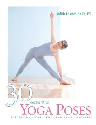 30 Posturas de Yoga Esenciales: Para estudiantes principiantes y sus profesores - 30 Essential Yoga Poses: For Beginning Students and Their Teachers