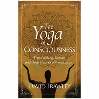 El Yoga de la Conciencia: De la Vigilia, el Sueño y el Sueño Profundo a la Autorrealización - The Yoga of Consciousness: From Waking, Dream and Deep Sleep to Self-Realization