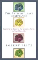 El camino de la menor resistencia: Aprender a ser la fuerza creativa de tu propia vida - Path of Least Resistance: Learning to Become the Creative Force in Your Own Life