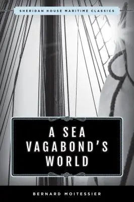 El mundo de un vagabundo del mar: Barcos y velas, costas lejanas, islas y lagunas - A Sea Vagabond's World: Boats and Sails, Distant Shores, Islands and Lagoons