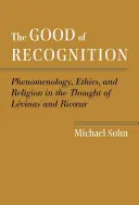 El bien del reconocimiento: Fenomenología, ética y religión en el pensamiento de Levinas y Ricoeur - The Good of Recognition: Phenomenology, Ethics, and Religion in the Thought of Levinas and Ricoeur