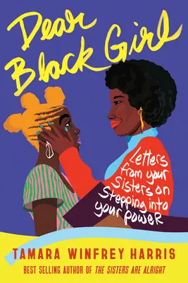 Querida chica negra: Cartas de tus hermanas sobre cómo asumir tu poder - Dear Black Girl: Letters from Your Sisters on Stepping Into Your Power