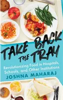 Recuperemos la bandeja: Revolucionar la alimentación en hospitales, escuelas y otras instituciones - Take Back the Tray: Revolutionizing Food in Hospitals, Schools, and Other Institutions