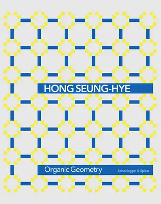 Hong Seung-Hye Organic Geometry - Hong Seung-Hye: Organic Geometry