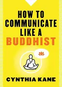 Cómo comunicarse como un budista - How to Communicate Like a Buddhist