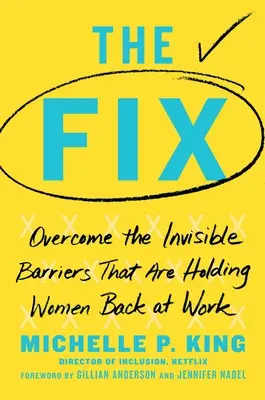 La solución: Superar las barreras invisibles que frenan a las mujeres en el trabajo - The Fix: Overcome the Invisible Barriers That Are Holding Women Back at Work