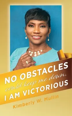 Ningún obstáculo podrá conmigo. Soy victoriosa - No obstacles could keep me down. I am victorious