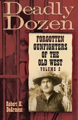 Deadly Dozen: Pistoleros olvidados del Viejo Oeste, Vol. 2 - Deadly Dozen: Forgotten Gunfighters of the Old West, Vol. 2