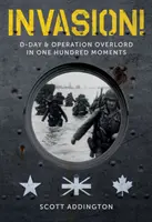 Invasión: El Día D y la Operación Overlord en cien momentos - Invasion!: D-Day & Operation Overlord in One Hundred Moments