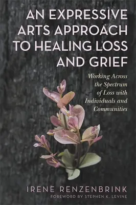 Un Enfoque de Artes Expresivas para Sanar la Pérdida y el Duelo: Trabajando a través del espectro de la pérdida con individuos y comunidades - An Expressive Arts Approach to Healing Loss and Grief: Working Across the Spectrum of Loss with Individuals and Communities