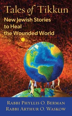 Cuentos de Tikkun: Nuevas historias judías para sanar el mundo herido - Tales of Tikkun: New Jewish Stories to Heal the Wounded World