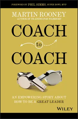 De Entrenador a Entrenador: Una historia empoderadora sobre cómo ser un gran líder - Coach to Coach: An Empowering Story about How to Be a Great Leader