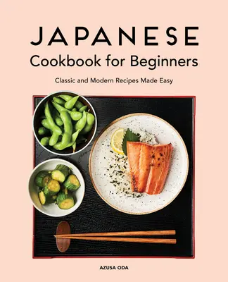 Libro de cocina japonesa para principiantes: Recetas clásicas y modernas fáciles de preparar - Japanese Cookbook for Beginners: Classic and Modern Recipes Made Easy