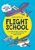 Escuela de vuelo: De aviones de papel a peces voladores, más de 20 modelos para hacer y volar - Flight School: From Paper Planes to Flying Fish, More Than 20 Models to Make and Fly