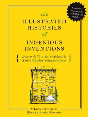 Historias ilustradas de inventos cotidianos: Descubra las verdaderas historias que se esconden tras las 64 innovaciones más olvidadas del mundo - The Illustrated Histories of Everyday Inventions: Discover the True Stories Behind the World's 64 Most Overlooked Innovations