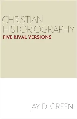 Historiografía cristiana: Cinco versiones rivales - Christian Historiography: Five Rival Versions