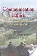 Ética de la comunicación: Entre el cosmopolitismo y la provincialidad - Communication Ethics: Between Cosmopolitanism and Provinciality