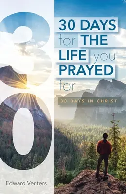 30 días para la vida por la que oraste: 30 días en Cristo - 30 Days for the Life You Prayed For: 30 Days in Christ