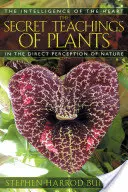 Las enseñanzas secretas de las plantas: La inteligencia del corazón en la percepción directa de la naturaleza - The Secret Teachings of Plants: The Intelligence of the Heart in the Direct Perception of Nature