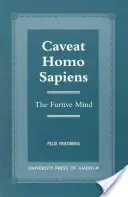 Caveat Homo Sapiens: la mente furtiva - Caveat Homo Sapiens: The Furtive Mind