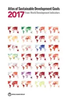 Atlas de los Objetivos de Desarrollo Sostenible 2017: De los Indicadores del Desarrollo Mundial - Atlas of Sustainable Development Goals 2017: From World Development Indicators