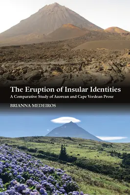 La eclosión de las identidades insulares: Un estudio comparativo de la prosa azoriana y caboverdiana - The Eruption of Insular Identities: A Comparative Study of Azorean and Cape Verdean Prose