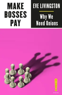 Que paguen los jefes: Por qué necesitamos sindicatos - Make Bosses Pay: Why We Need Unions