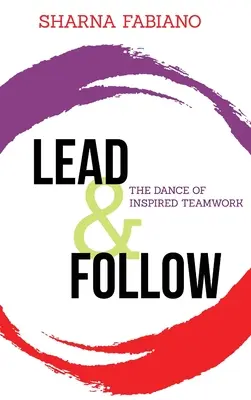 Lead and Follow: La danza del trabajo en equipo inspirado - Lead and Follow: The Dance of Inspired Teamwork