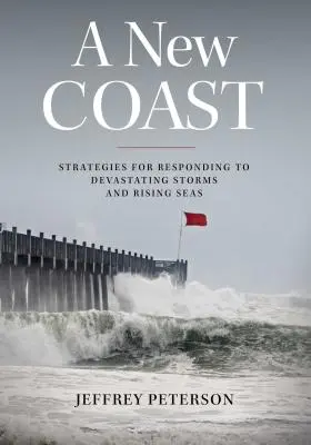 Una nueva costa: Estrategias para hacer frente a tormentas devastadoras y a la subida del nivel del mar - A New Coast: Strategies for Responding to Devastating Storms and Rising Seas