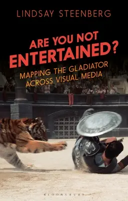 ¿No se entretiene? El gladiador en los medios visuales - Are You Not Entertained?: Mapping the Gladiator Across Visual Media