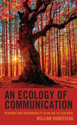 Una ecología de la comunicación: Respuesta y responsabilidad en la era de la ecocrisis - An Ecology of Communication: Response and Responsibility in an Age of Ecocrisis