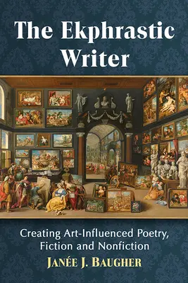 Escritor ekfrástico: Creación de poesía, ficción y no ficción con influencia del arte - Ekphrastic Writer: Creating Art-Influenced Poetry, Fiction and Nonfiction