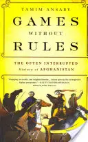 Juegos sin reglas: La historia a menudo interrumpida de Afganistán - Games Without Rules: The Often Interrupted History of Afghanistan