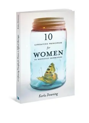 10 principios vitales para mujeres en matrimonios difíciles - 10 Lifesaving Principles for Women in Difficult Marriages