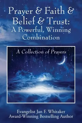 Oración, fe, creencia y confianza: Una combinación poderosa y ganadora: Una colección de oraciones - Prayer & Faith & Belief & Trust: A Powerful, Winning Combination: A Collection of Prayers