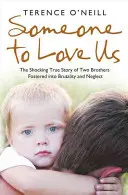 Someone to Love Us: The Shocking True Story of Two Brothers Fostered Into Brutality and Neglect (Alguien que nos quiera: la espeluznante historia real de dos hermanos abandonados a la brutalidad y el abandono) - Someone to Love Us: The Shocking True Story of Two Brothers Fostered Into Brutality and Neglect