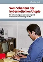 Vom Scheitern Der Kybernetischen Utopie: El desarrollo de la supervisión y la gestión de la información en el SMF - Vom Scheitern Der Kybernetischen Utopie: Die Entwicklung Von Uberwachung Und Informationsverarbeitung Im MFS